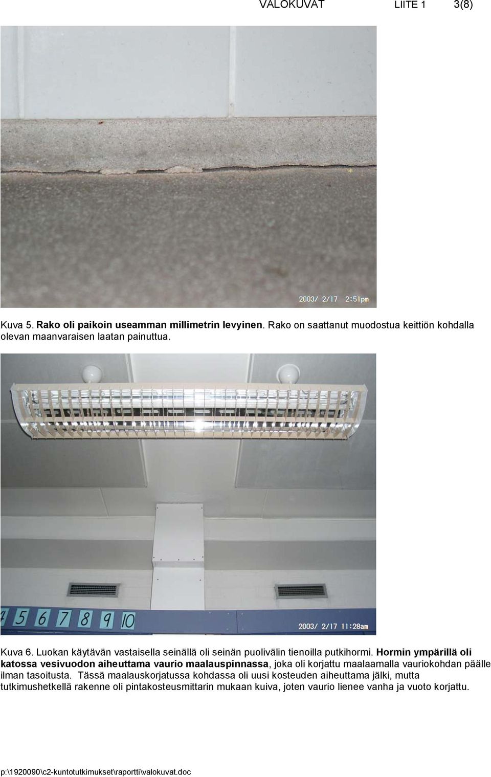 Luokan käytävän vastaisella seinällä oli seinän puolivälin tienoilla putkihormi.