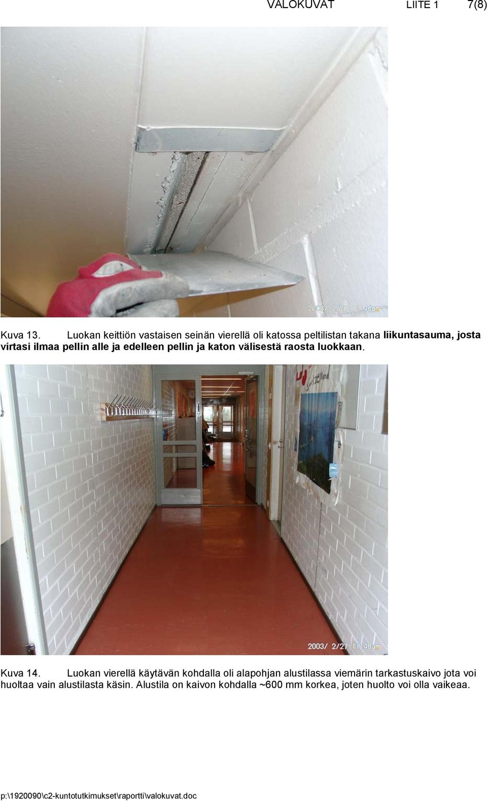 ilmaa pellin alle ja edelleen pellin ja katon välisestä raosta luokkaan. Kuva 14.