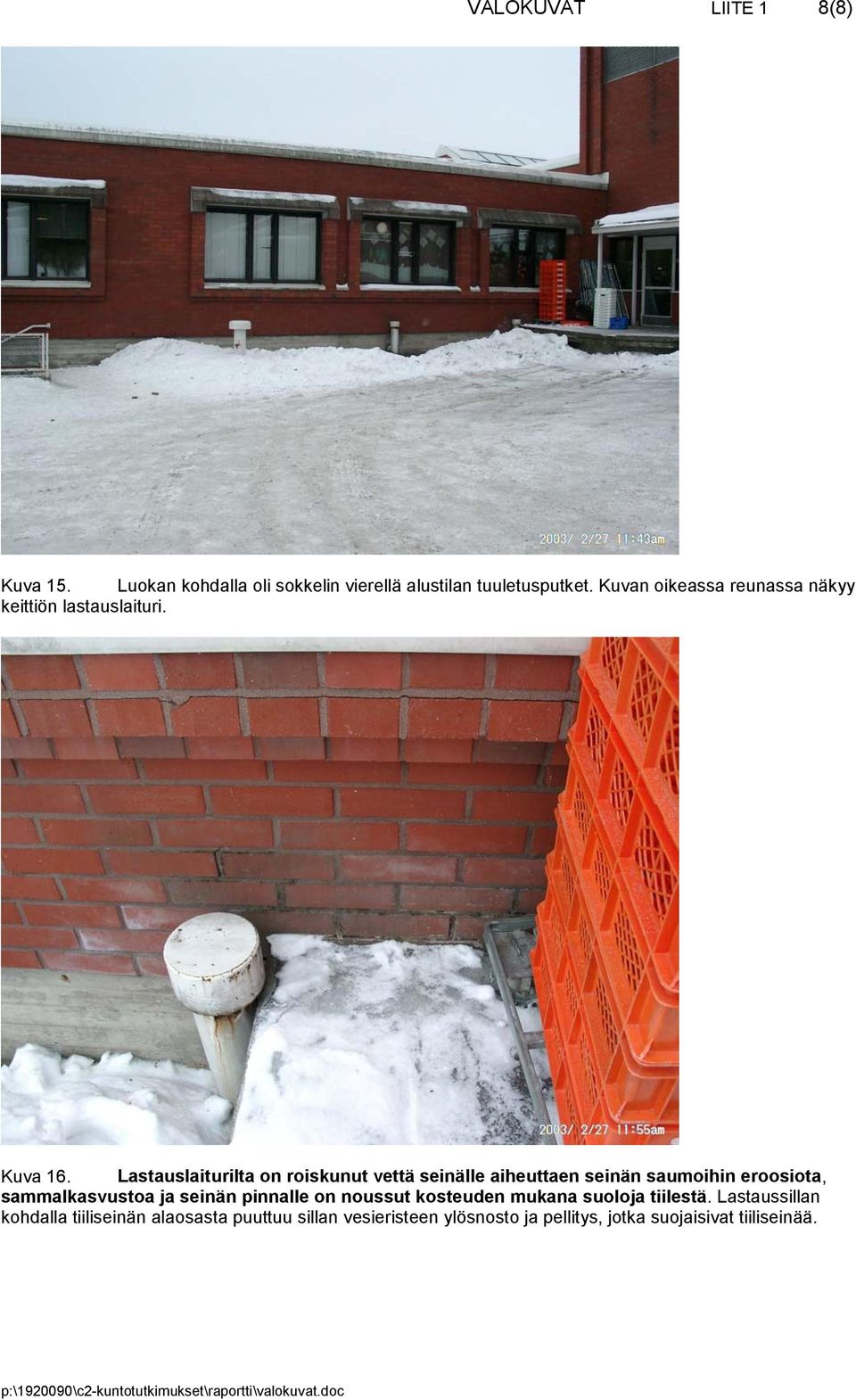 Lastauslaiturilta on roiskunut vettä seinälle aiheuttaen seinän saumoihin eroosiota, sammalkasvustoa ja seinän