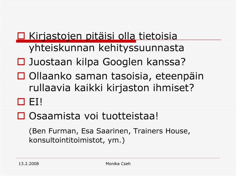 Ollaanko saman tasoisia, eteenpäin rullaavia kaikki kirjaston