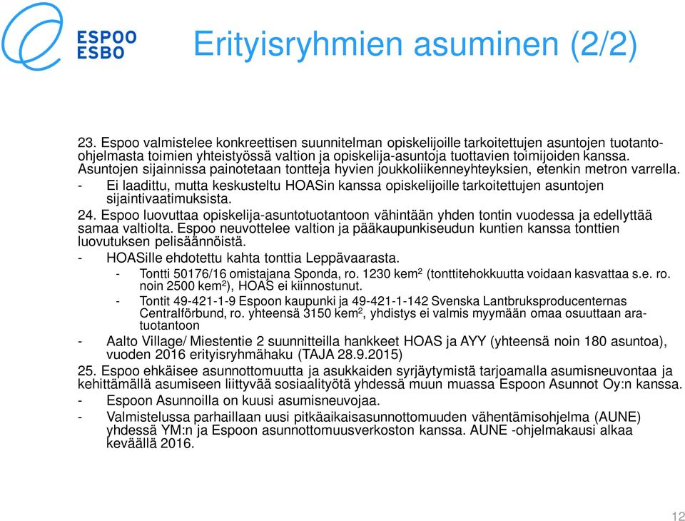 Asuntojen sijainnissa painotetaan tontteja hyvien joukkoliikenneyhteyksien, etenkin metron varrella.
