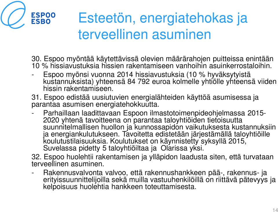 Espoo edistää uusiutuvien energialähteiden käyttöä asumisessa ja parantaa asumisen energiatehokkuutta.