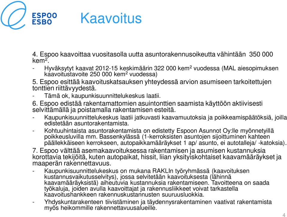 Espoo esittää kaavoituskatsauksen yhteydessä arvion asumiseen tarkoitettujen tonttien riittävyydestä. - Tämä ok, kaupunkisuunnittelukeskus laatii. 6.