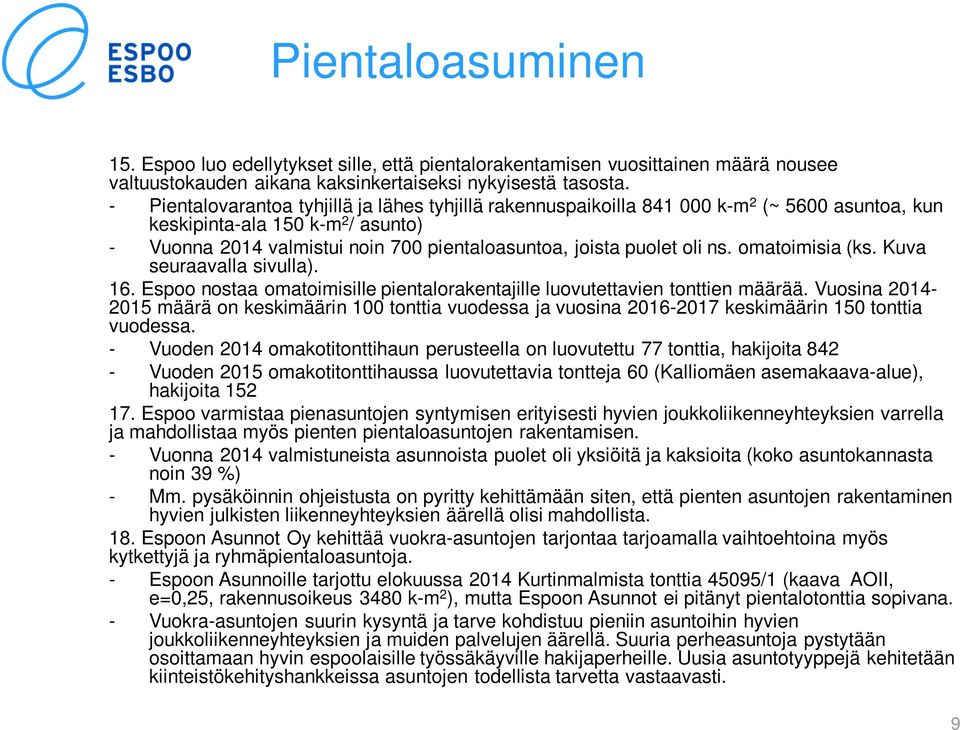 oli ns. omatoimisia (ks. Kuva seuraavalla sivulla). 16. Espoo nostaa omatoimisille pientalorakentajille luovutettavien tonttien määrää.