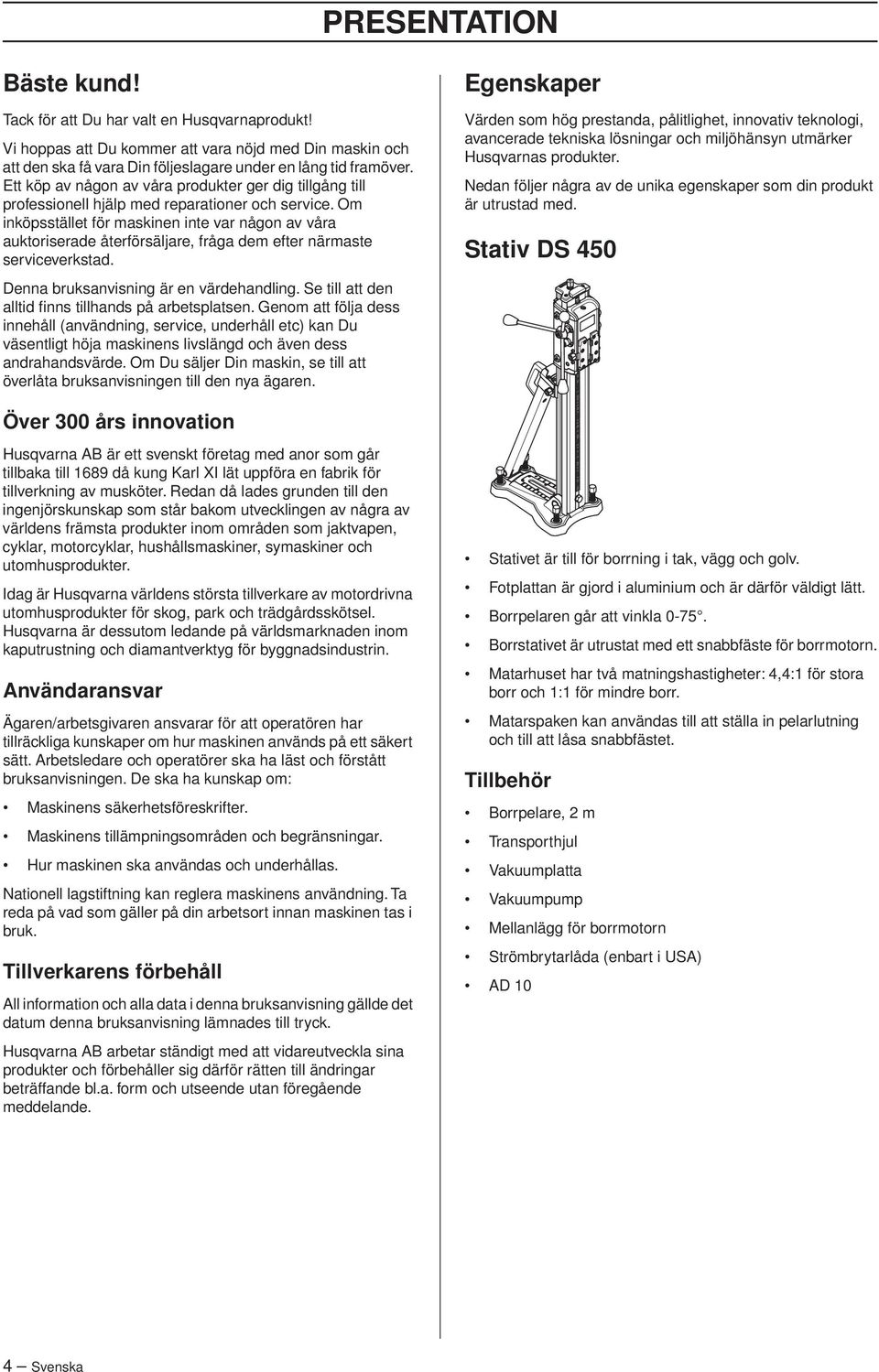 Om inköpsstället för maskinen inte var någon av våra auktoriserade återförsäljare, fråga dem efter närmaste serviceverkstad. Denna bruksanvisning är en värdehandling.