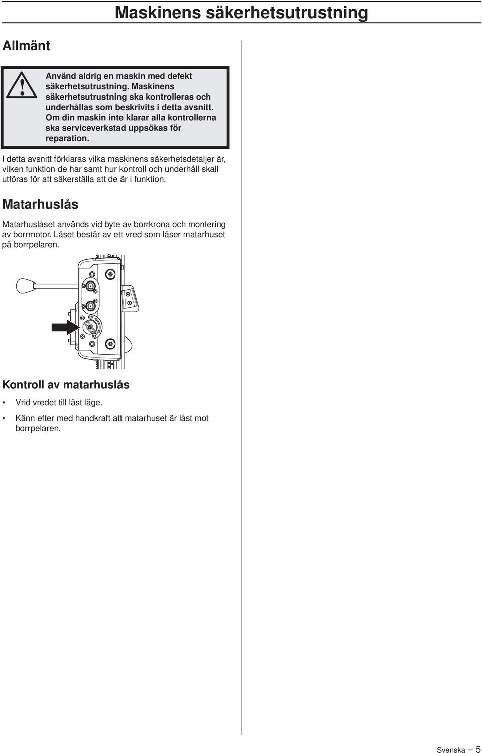 Om din maskin inte klarar alla kontrollerna ska serviceverkstad uppsökas för reparation.