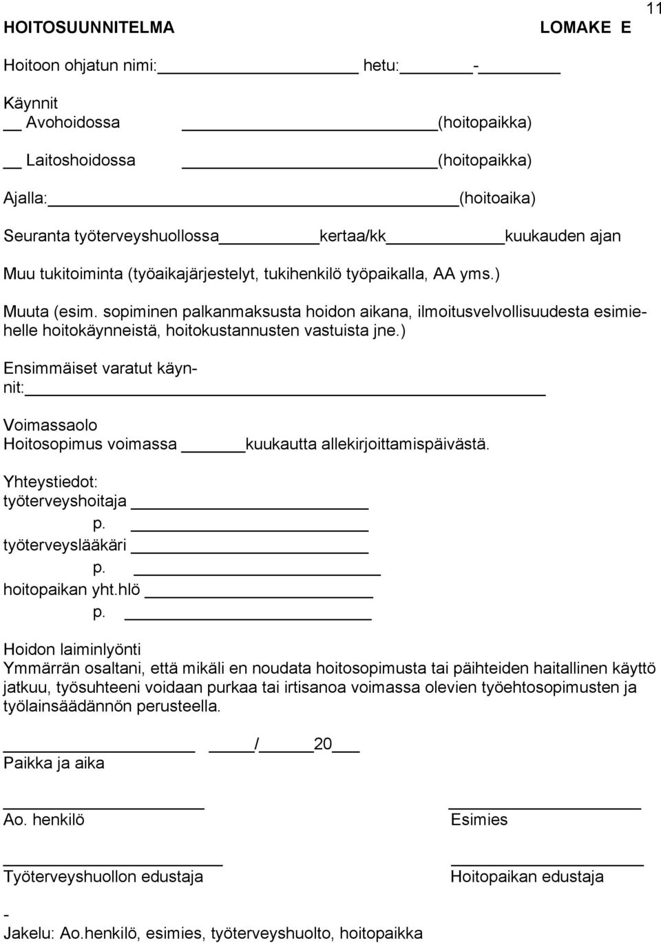 sopiminen palkanmaksusta hoidon aikana, ilmoitusvelvollisuudesta esimiehelle hoitokäynneistä, hoitokustannusten vastuista jne.