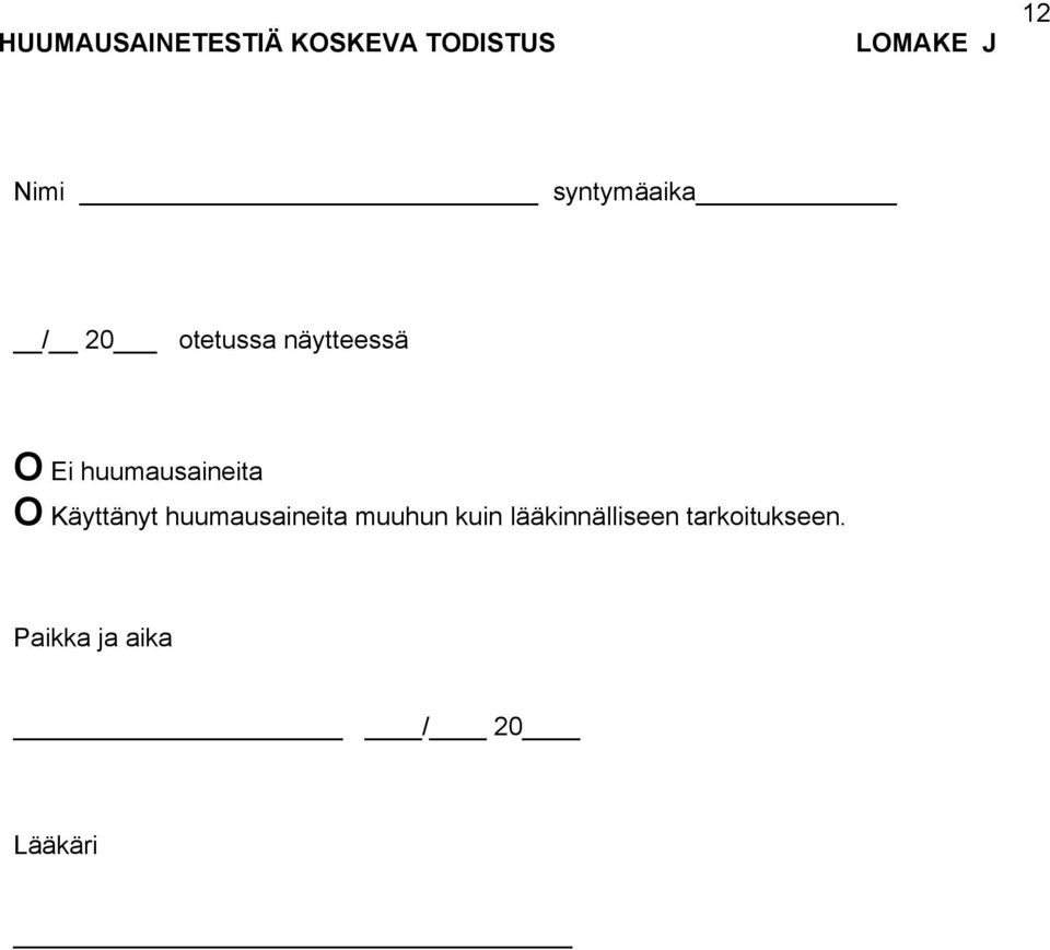 huumausaineita O Käyttänyt huumausaineita muuhun
