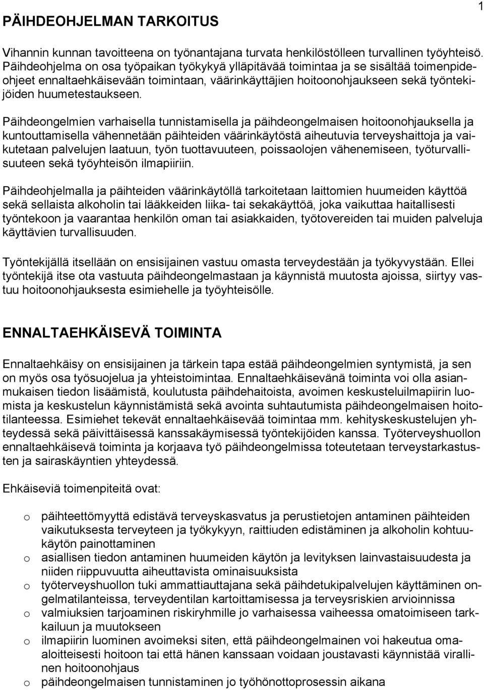 Päihdeongelmien varhaisella tunnistamisella ja päihdeongelmaisen hoitoonohjauksella ja kuntouttamisella vähennetään päihteiden väärinkäytöstä aiheutuvia terveyshaittoja ja vaikutetaan palvelujen