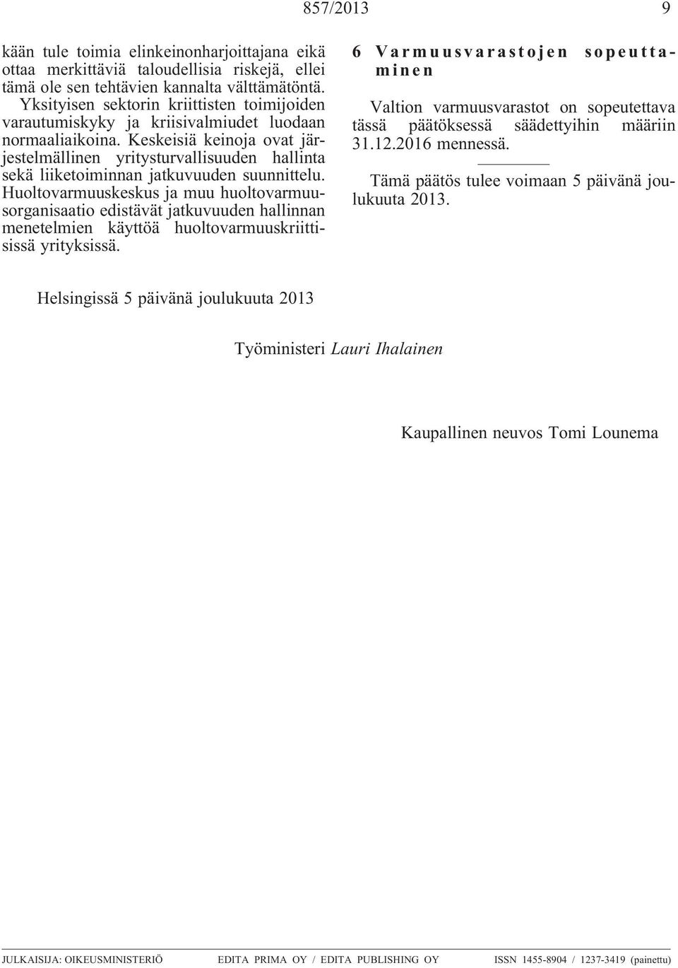 Keskeisiä keinoja ovat järjestelmällinen yritysturvallisuuden hallinta sekä liiketoiminnan jatkuvuuden suunnittelu.