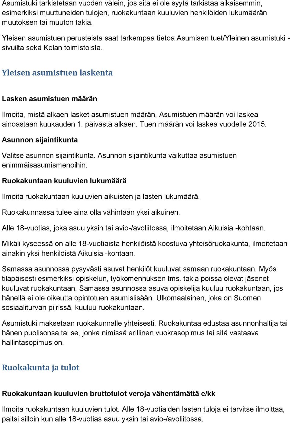 Yleisen asumistuen laskenta Lasken asumistuen määrän Ilmoita, mistä alkaen lasket asumistuen määrän. Asumistuen määrän voi laskea ainoastaan kuukauden 1. päivästä alkaen.