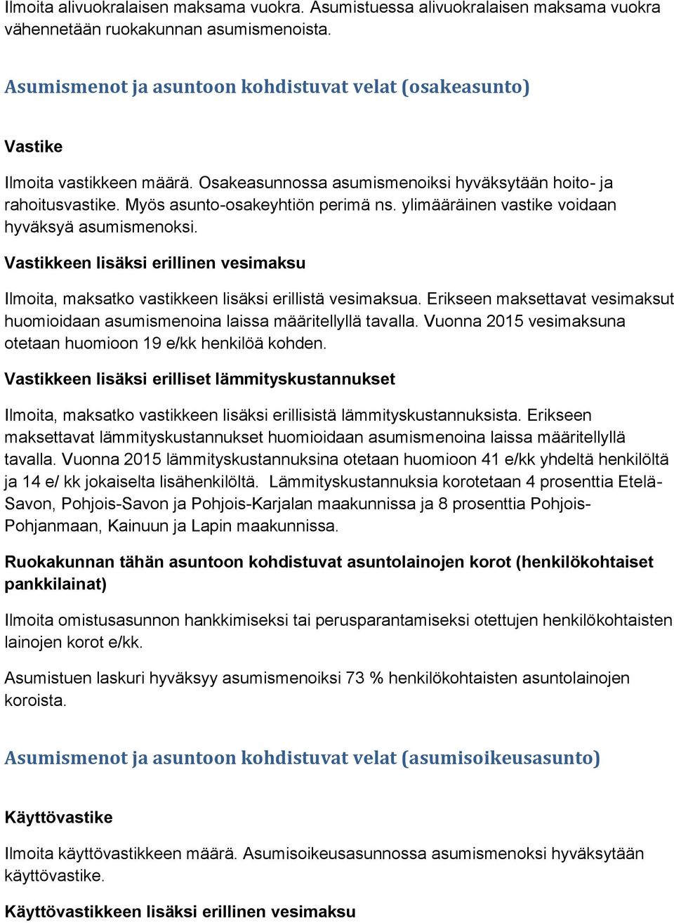 ylimääräinen vastike voidaan hyväksyä asumismenoksi. Vastikkeen lisäksi erillinen vesimaksu Ilmoita, maksatko vastikkeen lisäksi erillistä vesimaksua.