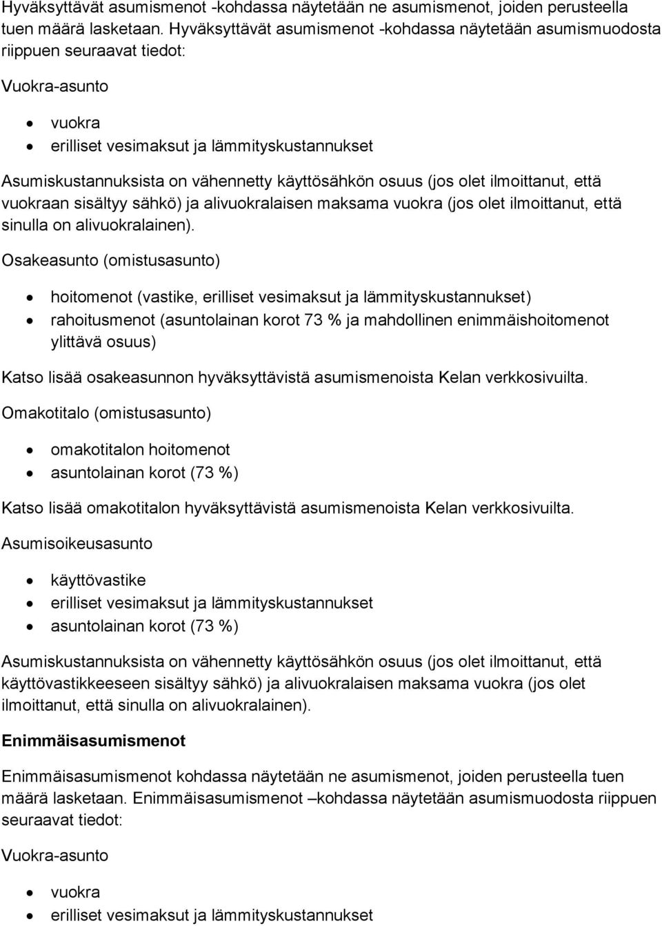 käyttösähkön osuus (jos olet ilmoittanut, että vuokraan sisältyy sähkö) ja alivuokralaisen maksama vuokra (jos olet ilmoittanut, että sinulla on alivuokralainen).