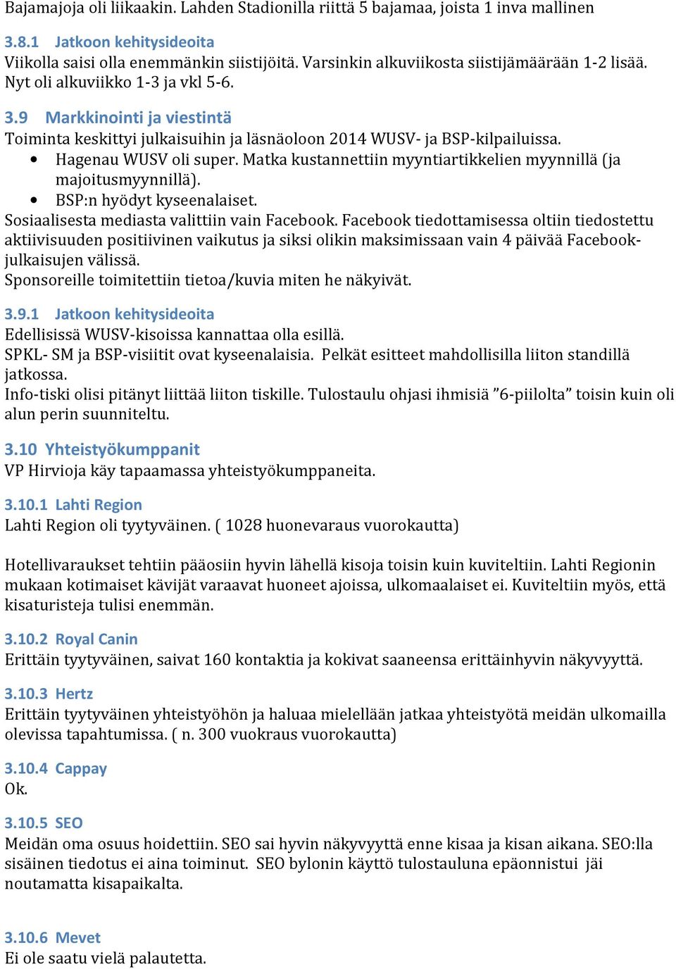 Hagenau WUSV oli super. Matka kustannettiin myyntiartikkelien myynnillä (ja majoitusmyynnillä). BSP:n hyödyt kyseenalaiset. Sosiaalisesta mediasta valittiin vain Facebook.