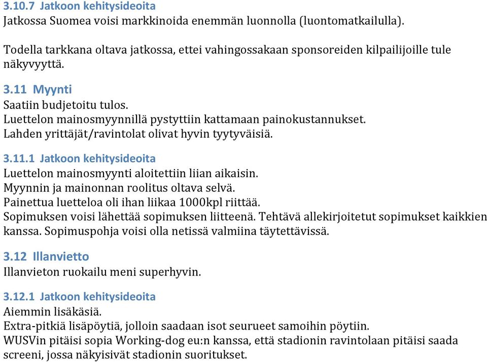 Luettelon mainosmyynnillä pystyttiin kattamaan painokustannukset. Lahden yrittäjät/ravintolat olivat hyvin tyytyväisiä. 3.11.1 Jatkoon kehitysideoita Luettelon mainosmyynti aloitettiin liian aikaisin.