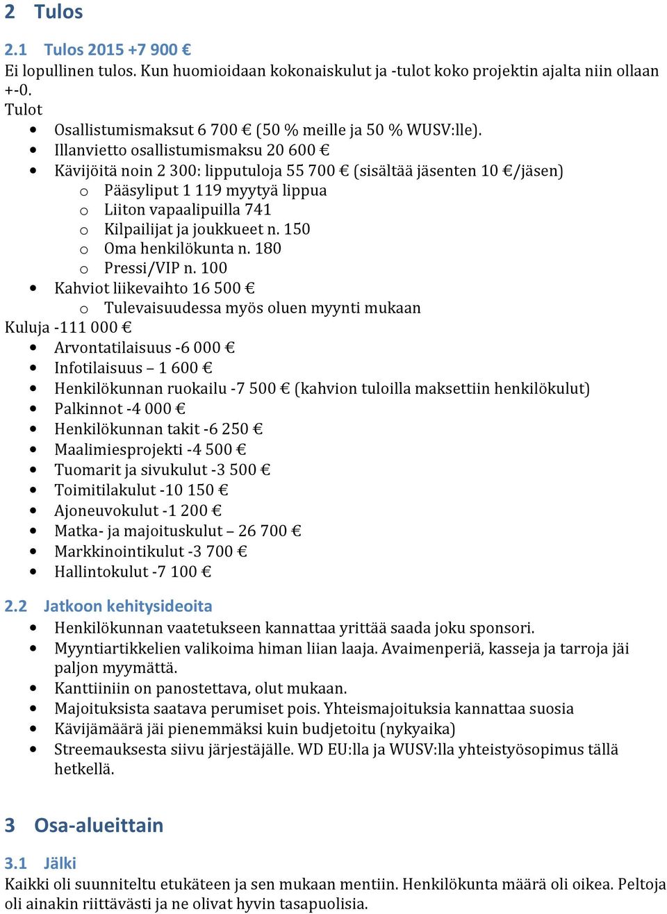 150 o Oma henkilökunta n. 180 o Pressi/VIP n.