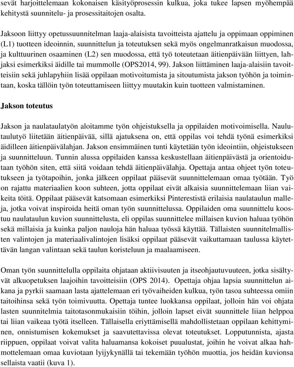 kulttuurinen osaaminen (L2) sen muodossa, että työ toteutetaan äitienpäivään liittyen, lahjaksi esimerkiksi äidille tai mummolle (OPS2014, 99).