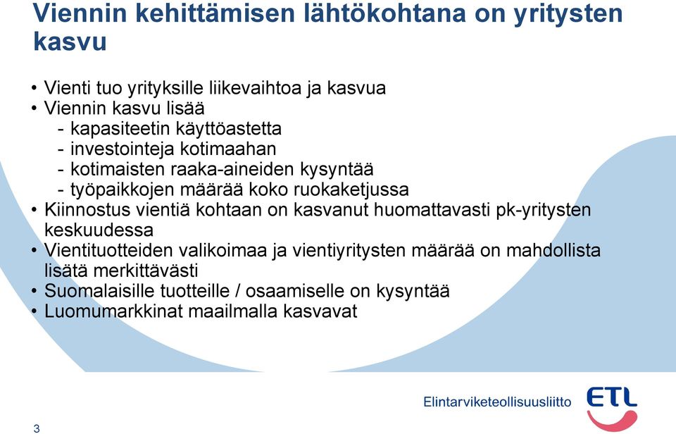 ruokaketjussa Kiinnostus vientiä kohtaan on kasvanut huomattavasti pk-yritysten keskuudessa Vientituotteiden valikoimaa ja