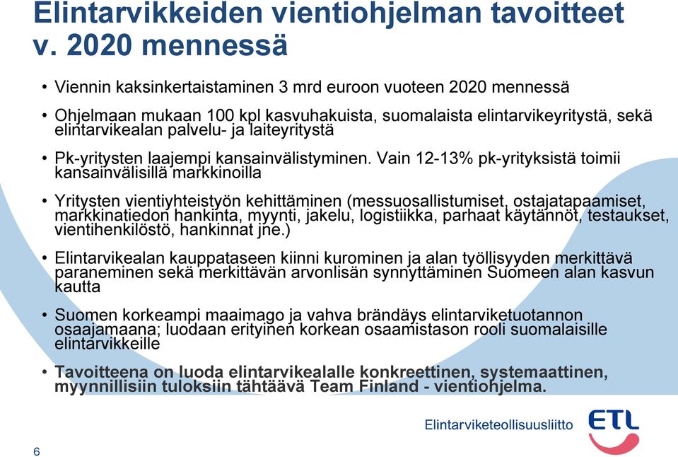 Pk-yritysten laajempi kansainvälistyminen.