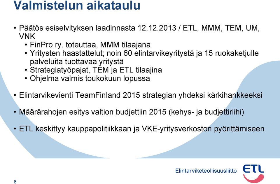 Strategiatyöpajat, TEM ja ETL tilaajina Ohjelma valmis toukokuun lopussa Elintarvikevienti TeamFinland 2015 strategian yhdeksi