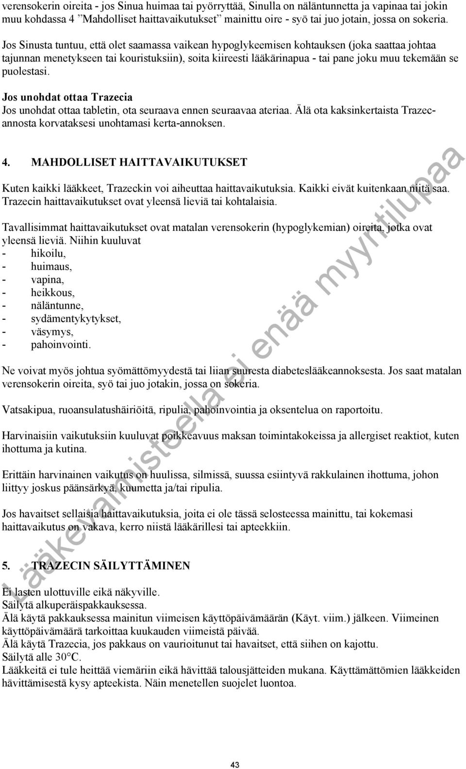 puolestasi. Jos unohdat ottaa Trazecia Jos unohdat ottaa tabletin, ota seuraava ennen seuraavaa ateriaa. Älä ota kaksinkertaista Trazecannosta korvataksesi unohtamasi kerta-annoksen. 4.