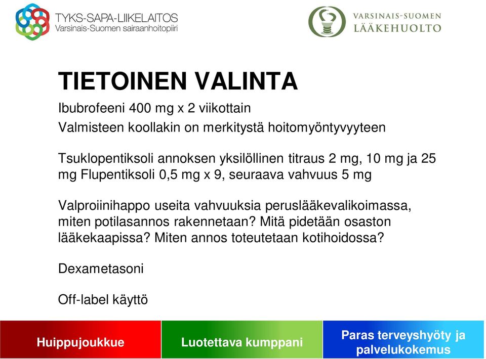 0,5 mg x 9, seuraava vahvuus 5 mg Valproiinihappo useita vahvuuksia peruslääkevalikoimassa, miten