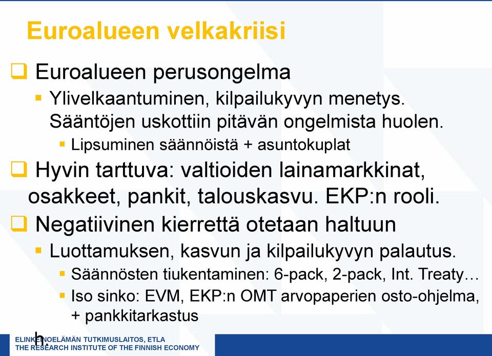 Lipsuminen säännöistä + asuntokuplat Hyvin tarttuva: valtioiden lainamarkkinat, osakkeet, pankit, talouskasvu.