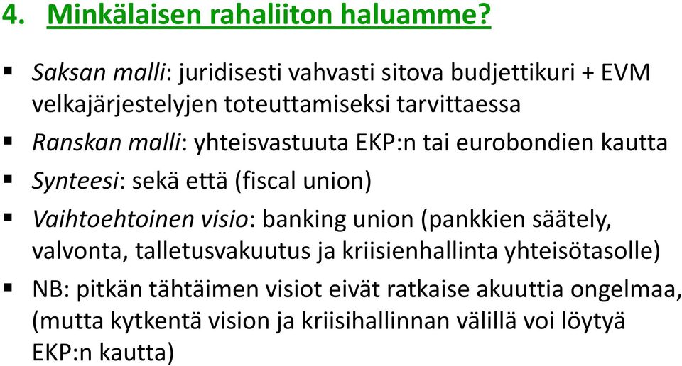 yhteisvastuuta EKP:n tai eurobondien kautta Synteesi: sekä että (fiscal union) Vaihtoehtoinen visio: banking union