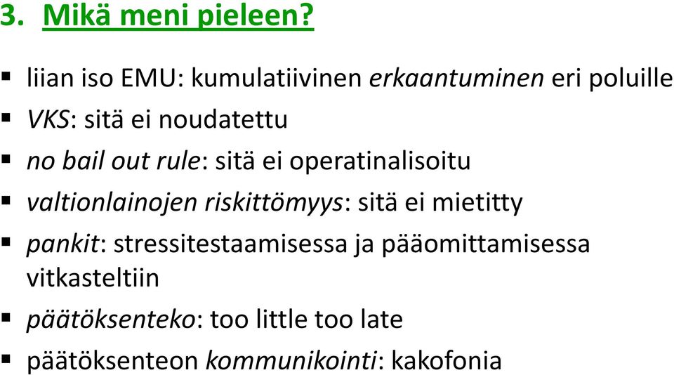 no bail out rule: sitä ei operatinalisoitu valtionlainojen riskittömyys: sitä ei