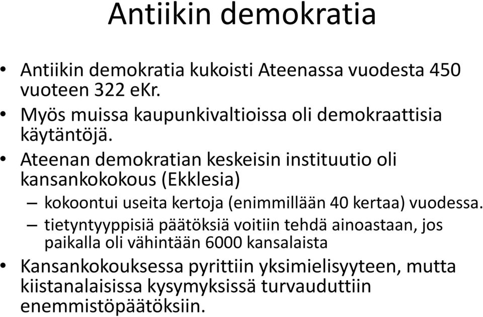 Ateenan demokratian keskeisin instituutio oli kansankokokous (Ekklesia) kokoontui useita kertoja (enimmillään 40 kertaa)