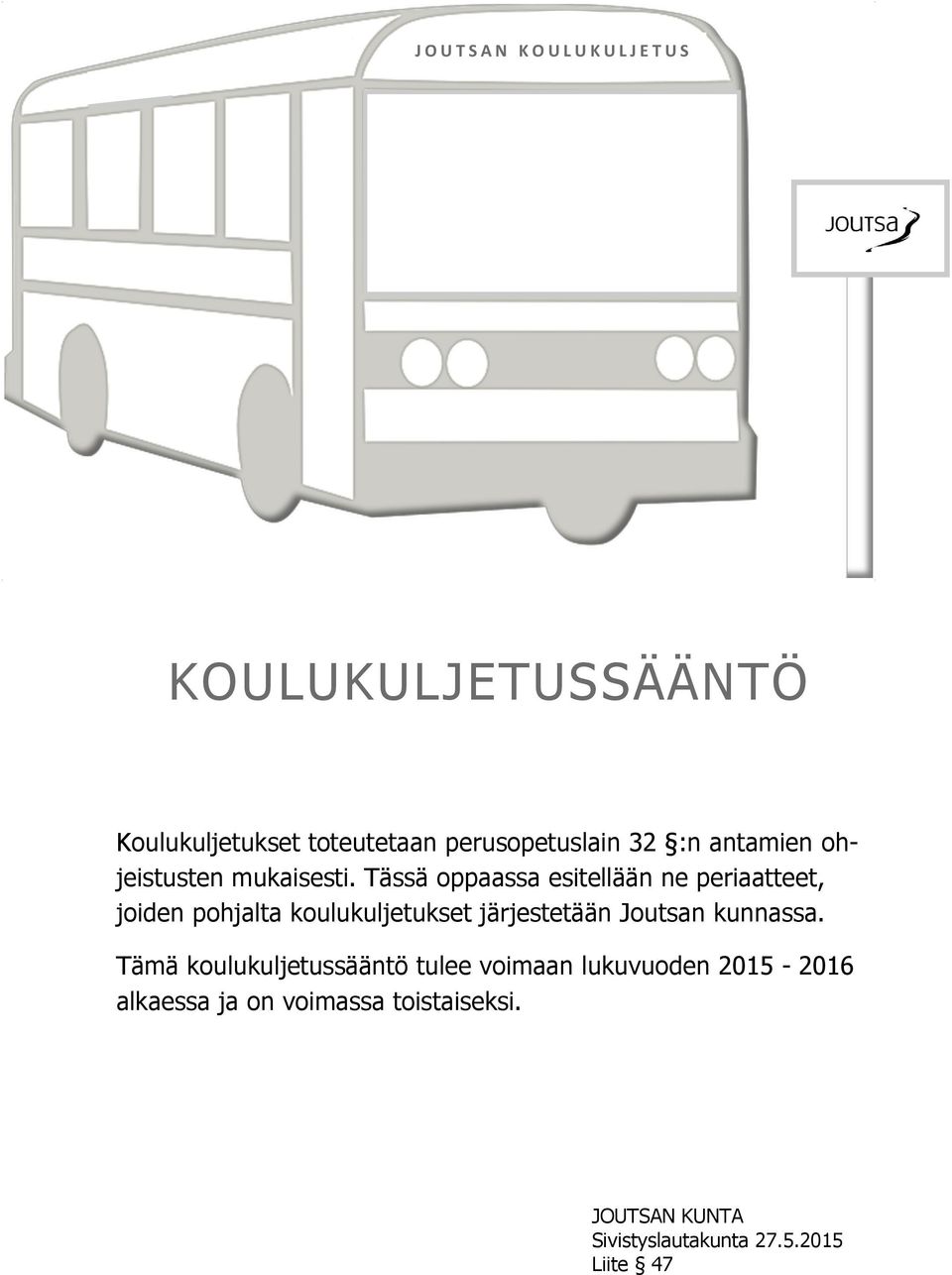 Tässä oppaassa esitellään ne periaatteet, joiden pohjalta koulukuljetukset järjestetään Joutsan