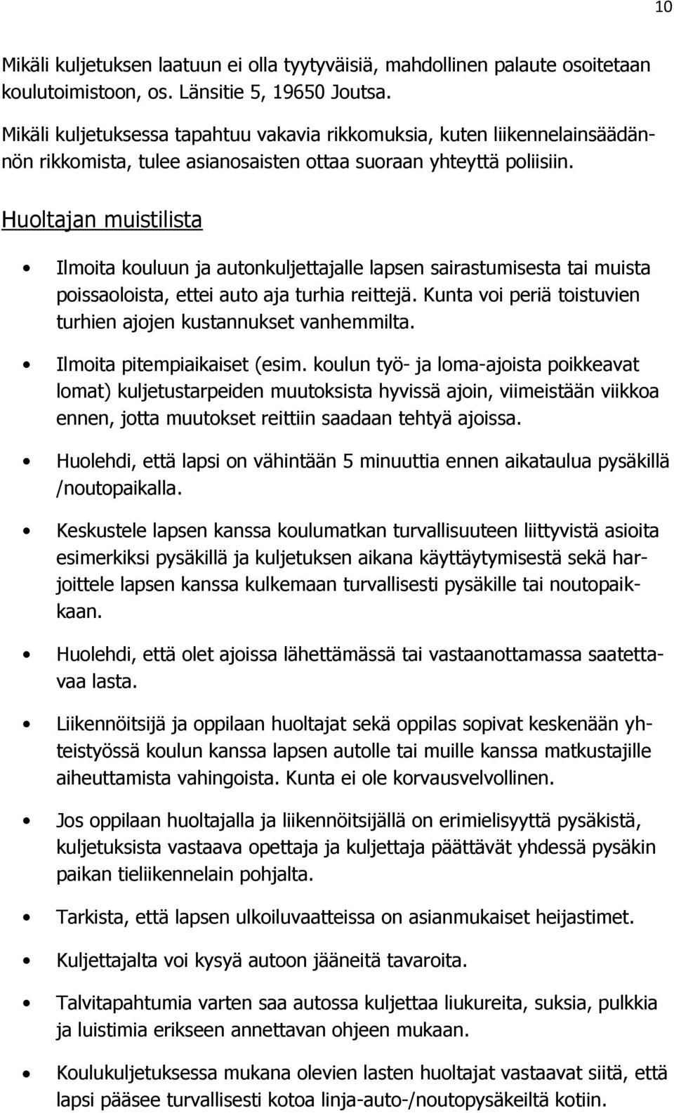 Huoltajan muistilista Ilmoita kouluun ja autonkuljettajalle lapsen sairastumisesta tai muista poissaoloista, ettei auto aja turhia reittejä.