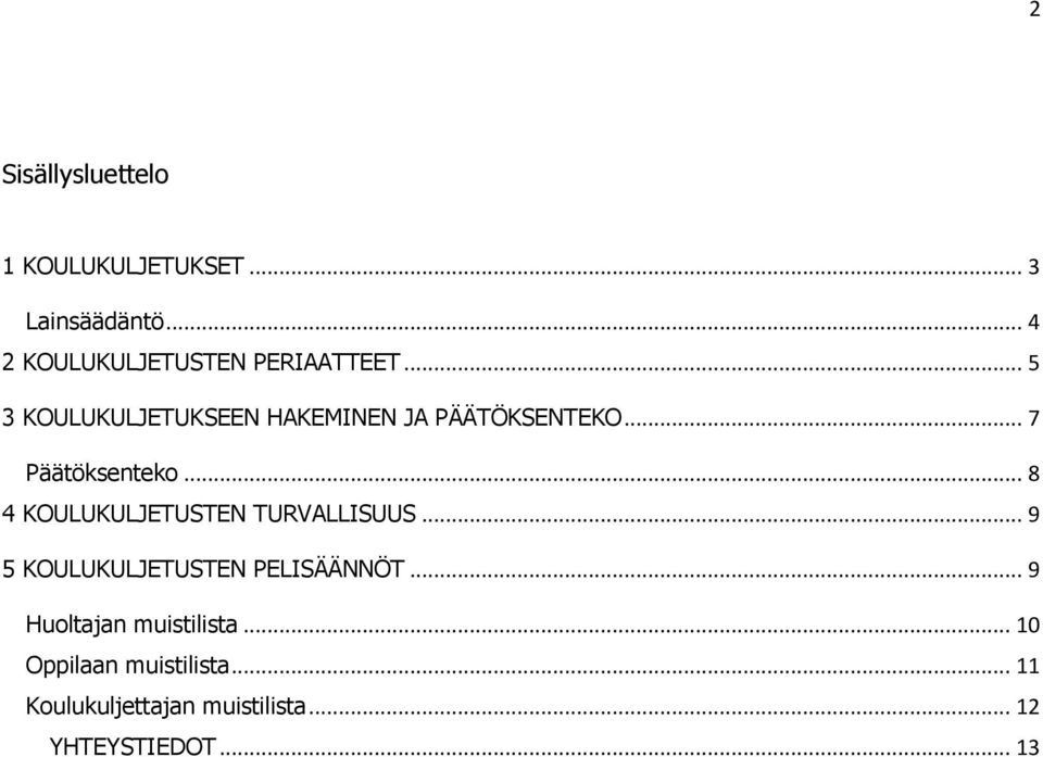 .. 7 Päätöksenteko... 8 4 KOULUKULJETUSTEN TURVALLISUUS.