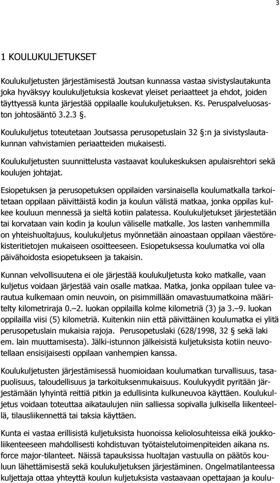 Koulukuljetusten suunnittelusta vastaavat koulukeskuksen apulaisrehtori sekä koulujen johtajat.