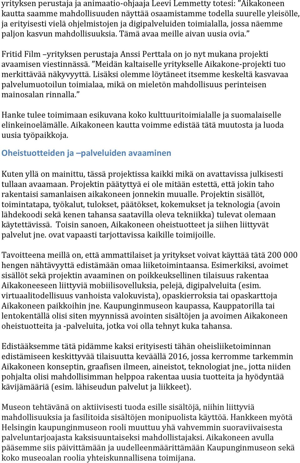 Fritid Film yrityksen perustaja Anssi Perttala on jo nyt mukana projekti avaamisen viestinnässä. Meidän kaltaiselle yritykselle Aikakone-projekti tuo merkittävää näkyvyyttä.