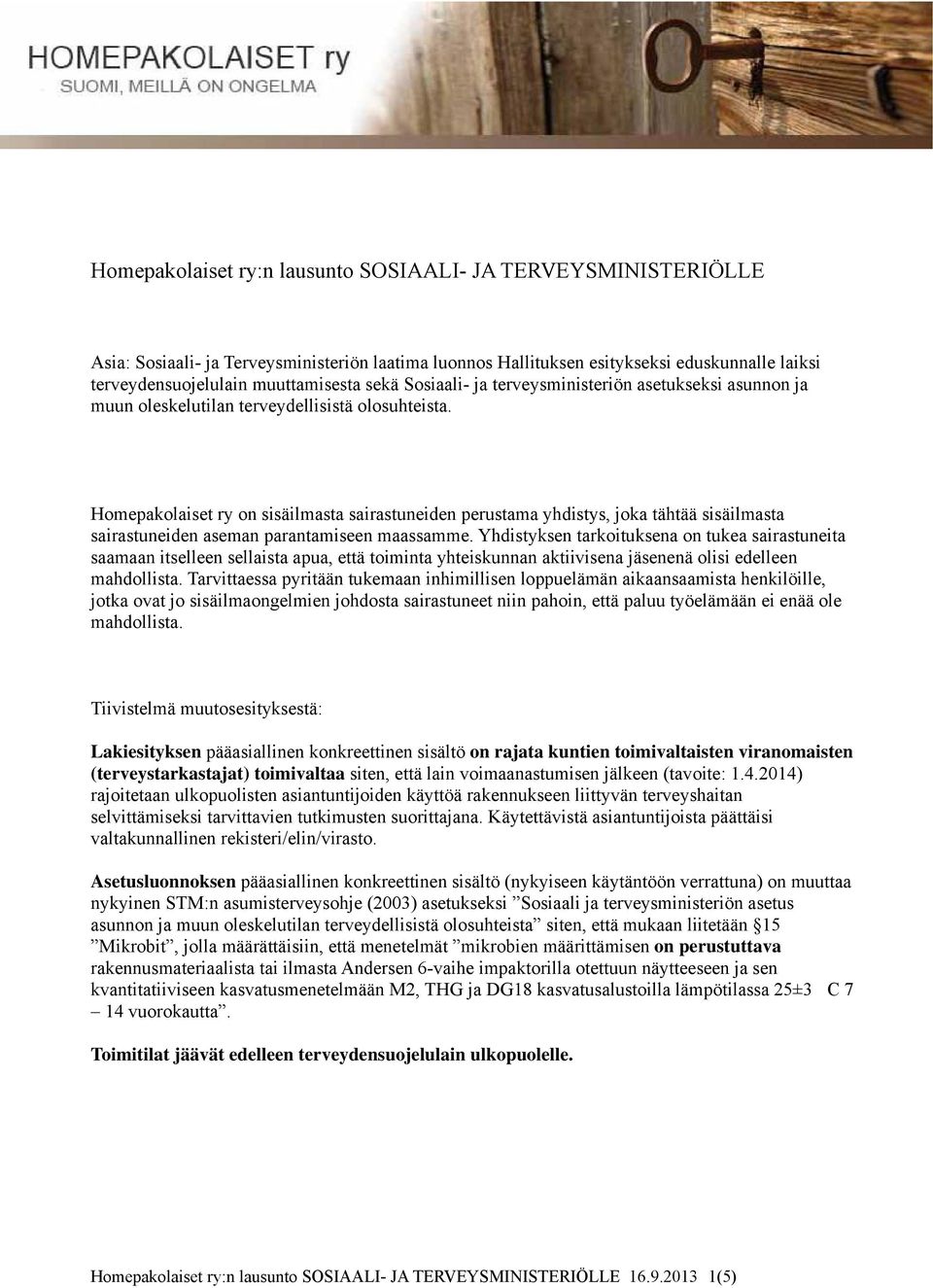 Homepakolaiset ry on sisäilmasta sairastuneiden perustama yhdistys, joka tähtää sisäilmasta sairastuneiden aseman parantamiseen maassamme.