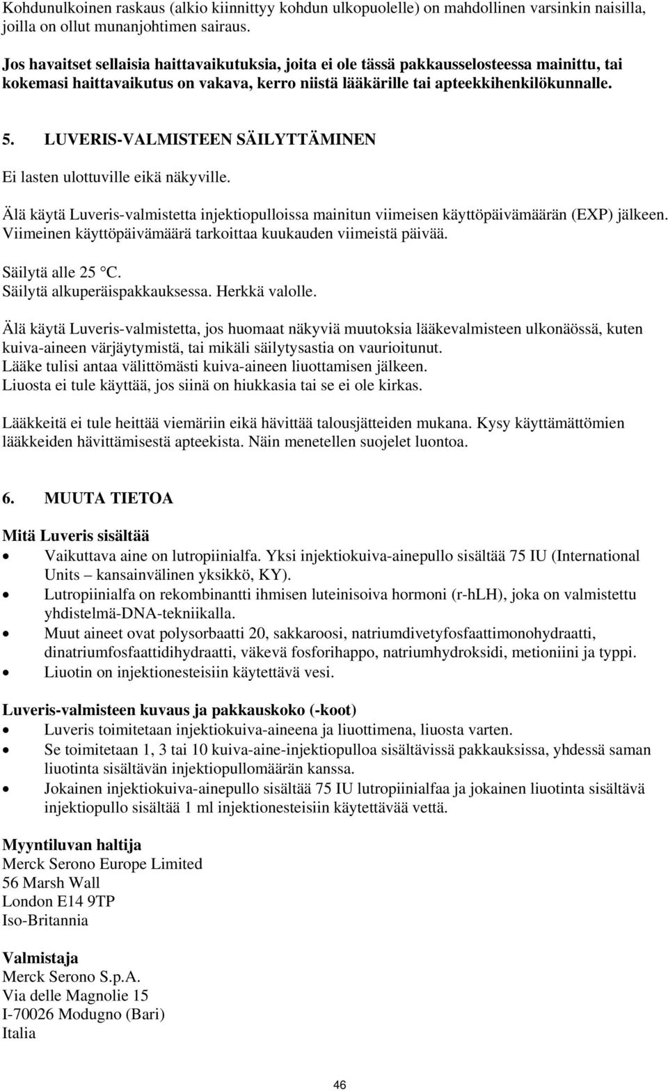 LUVERIS-VALMISTEEN SÄILYTTÄMINEN Ei lasten ulottuville eikä näkyville. Älä käytä Luveris-valmistetta injektiopulloissa mainitun viimeisen käyttöpäivämäärän (EXP) jälkeen.