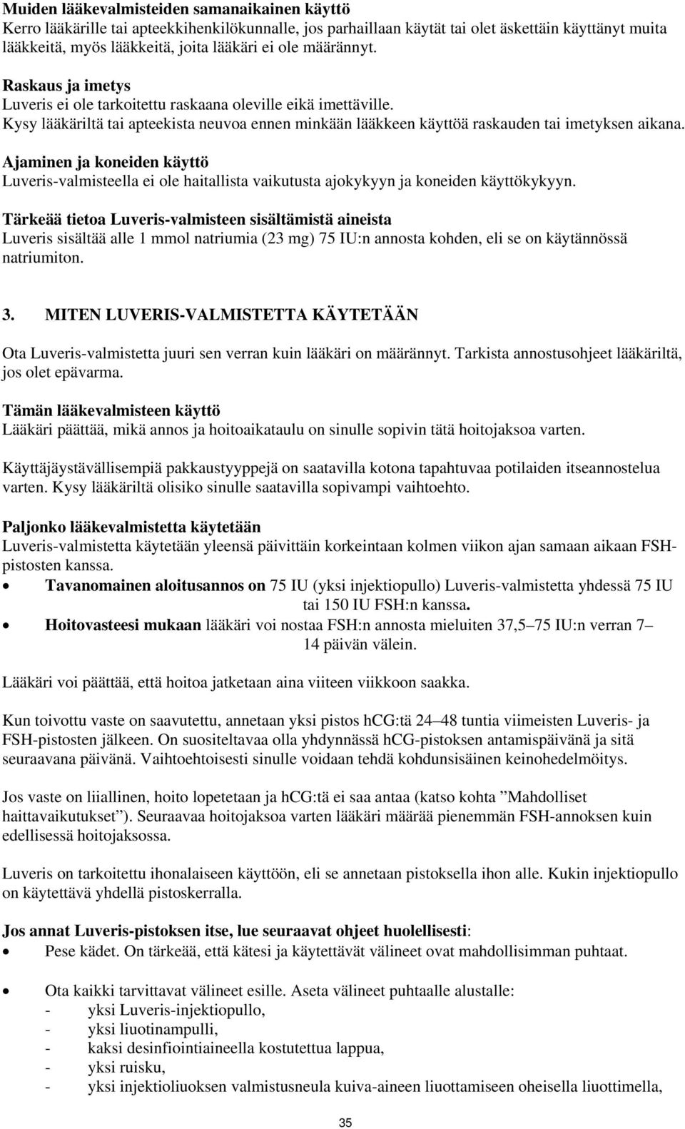 Ajaminen ja koneiden käyttö Luveris-valmisteella ei ole haitallista vaikutusta ajokykyyn ja koneiden käyttökykyyn.