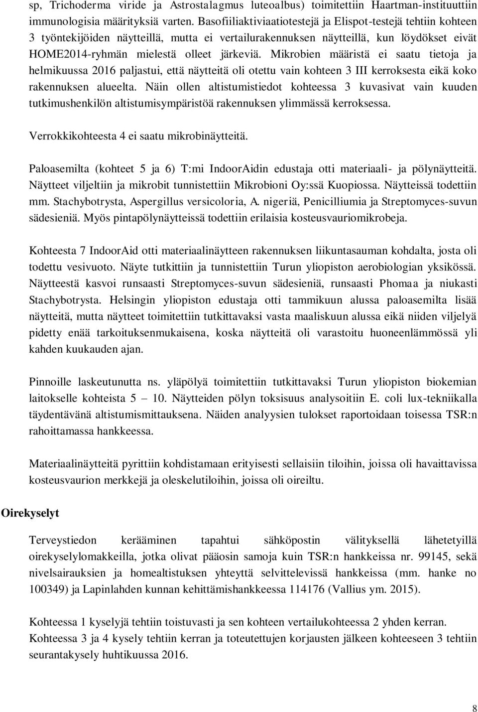 Mikrobien määristä ei saatu tietoja ja helmikuussa 1 paljastui, että näytteitä oli otettu vain kohteen III kerroksesta eikä koko rakennuksen alueelta.