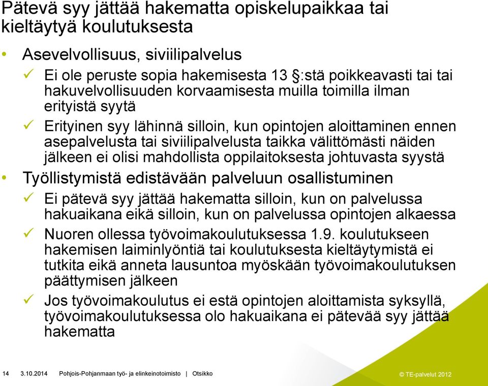 mahdollista oppilaitoksesta johtuvasta syystä Työllistymistä edistävään palveluun osallistuminen Ei pätevä syy jättää hakematta silloin, kun on palvelussa hakuaikana eikä silloin, kun on palvelussa