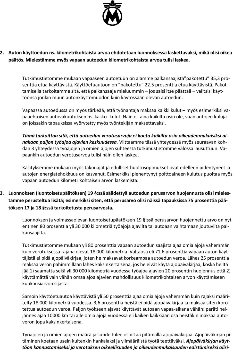 Pakottamisella tarkoitamme sitä, että palkansaaja mieluummin jos saisi itse päättää valitsisi käyttöönsä jonkin muun autonkäyttömuodon kuin käytössään olevan autoedun.