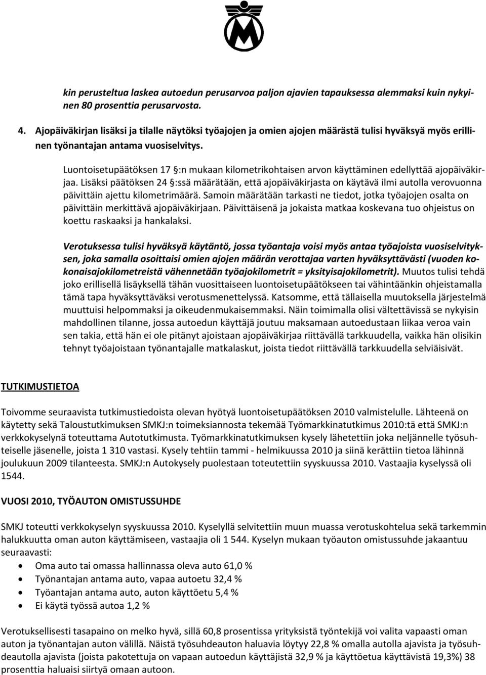 Luontoisetupäätöksen 17 :n mukaan kilometrikohtaisen arvon käyttäminen edellyttää ajopäiväkirjaa.