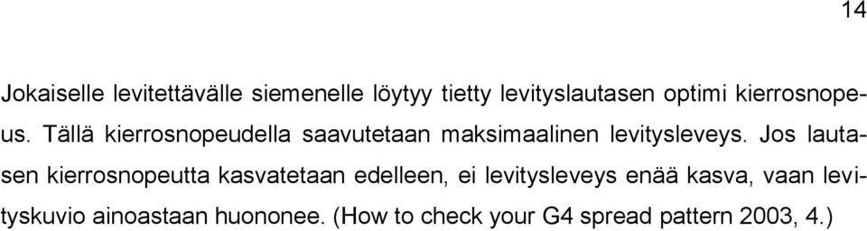 Jos lautasen kierrosnopeutta kasvatetaan edelleen, ei levitysleveys enää kasva,