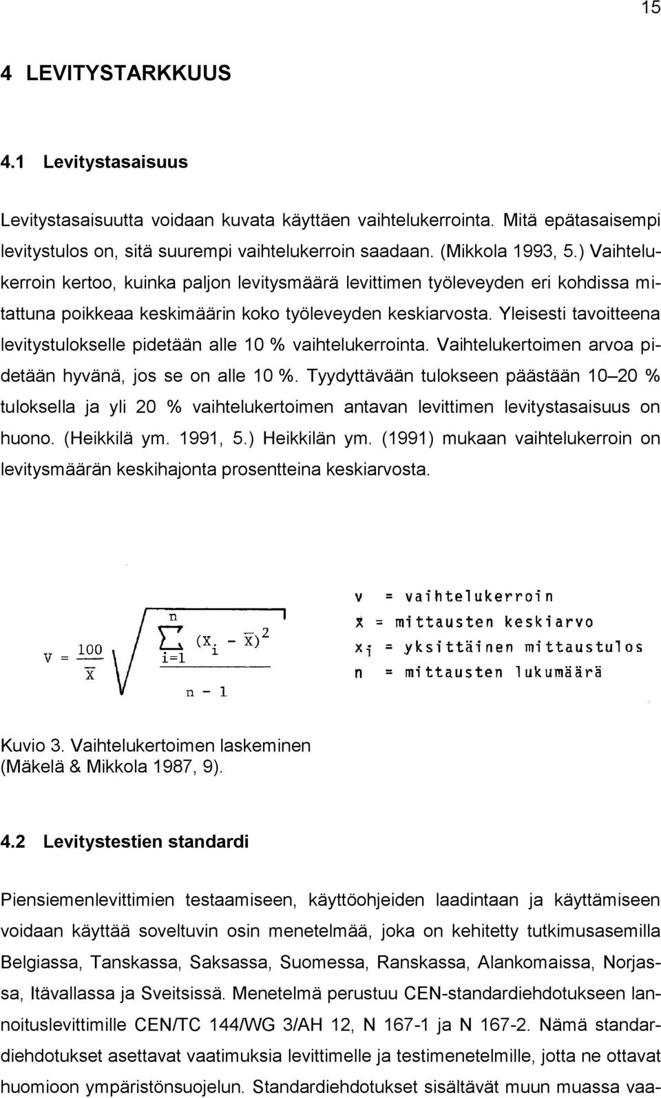 Yleisesti tavoitteena levitystulokselle pidetään alle 10 % vaihtelukerrointa. Vaihtelukertoimen arvoa pidetään hyvänä, jos se on alle 10 %.
