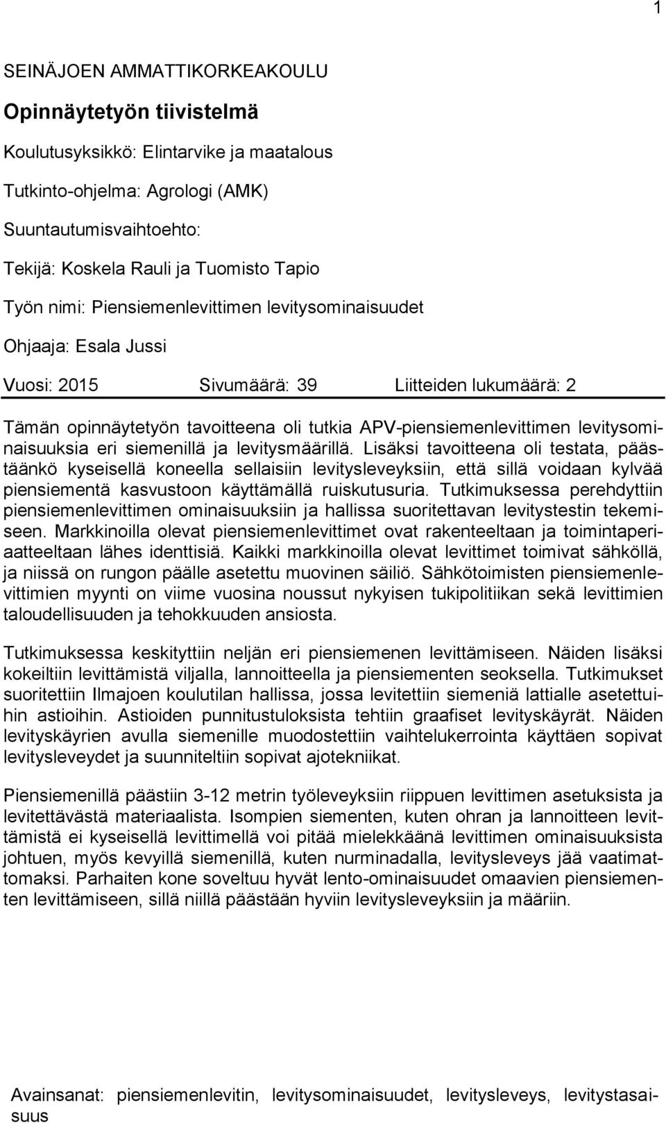 levitysominaisuuksia eri siemenillä ja levitysmäärillä.