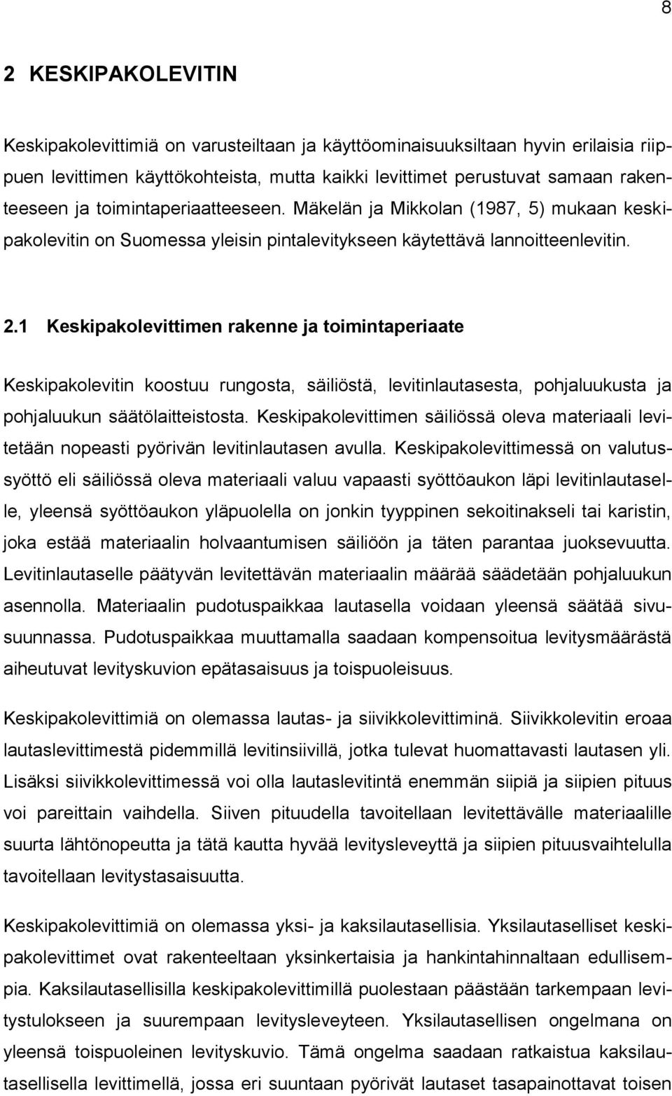 1 Keskipakolevittimen rakenne ja toimintaperiaate Keskipakolevitin koostuu rungosta, säiliöstä, levitinlautasesta, pohjaluukusta ja pohjaluukun säätölaitteistosta.