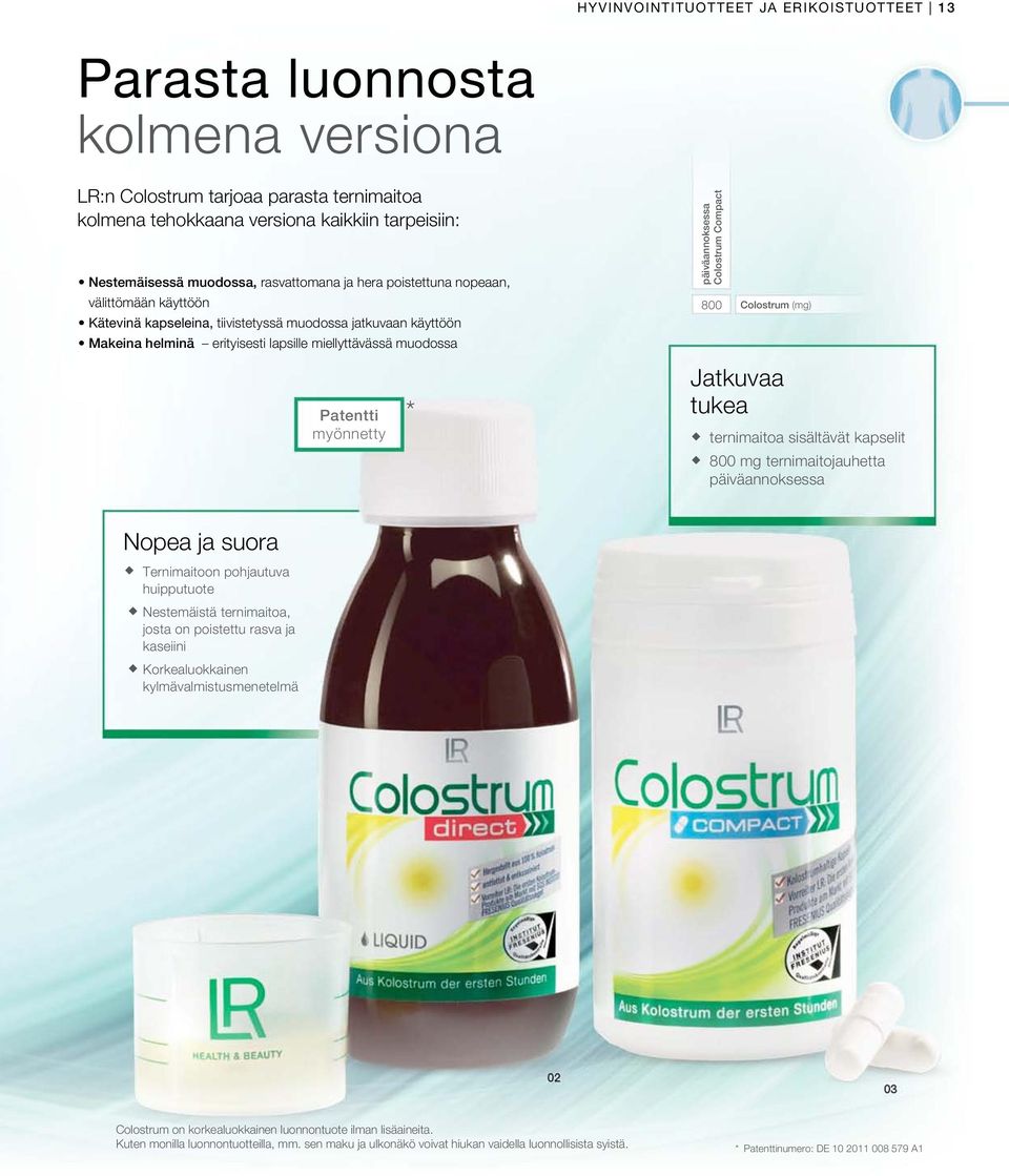 päiväannoksessa Colostrum Compact 800 Colostrum (mg) Patentti myönnetty * Jatkuvaa tukea ternimaitoa sisältävät kapselit 800 mg ternimaitojauhetta päiväannoksessa Nopea ja suora Ternimaitoon