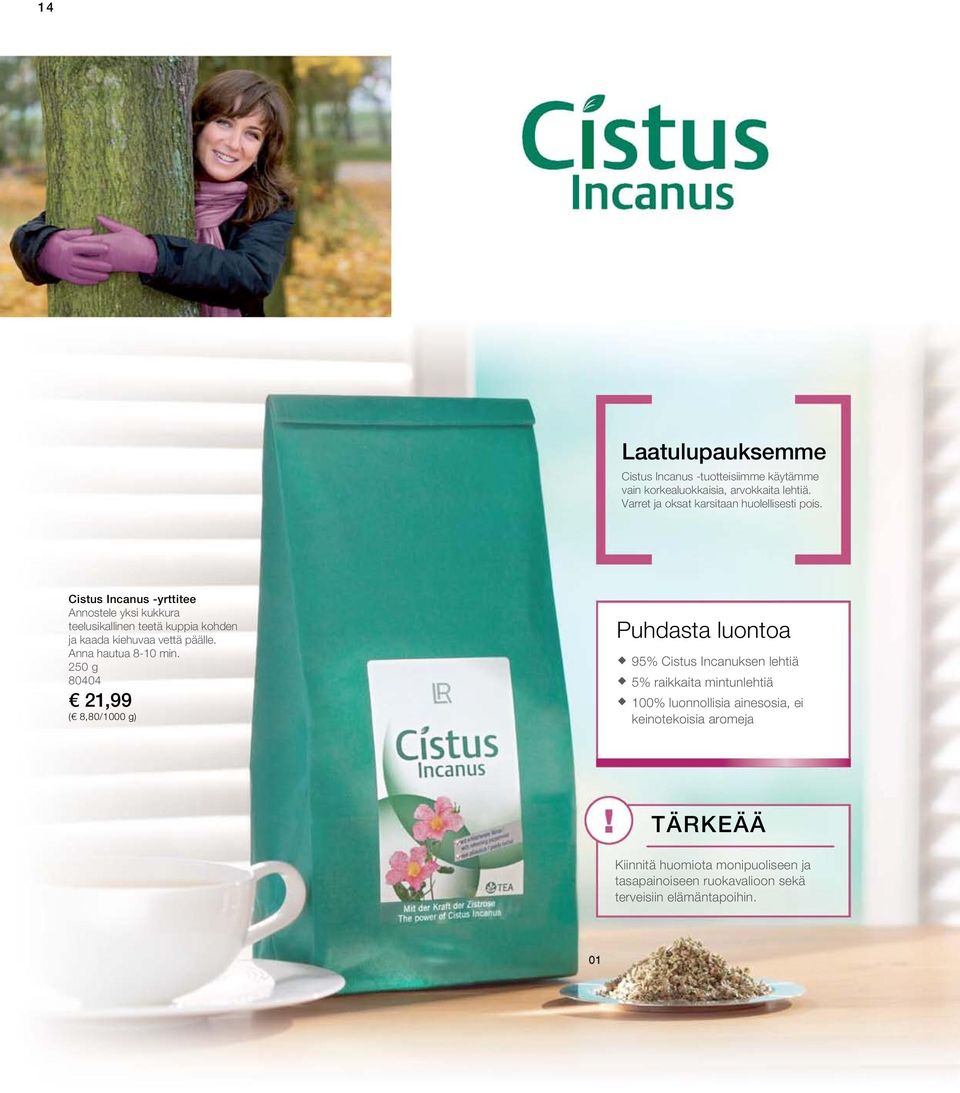 Cistus Incanus -yrttitee Annostele yksi kukkura teelusikallinen teetä kuppia kohden ja kaada kiehuvaa vettä päälle. Anna hautua 8-10 min.