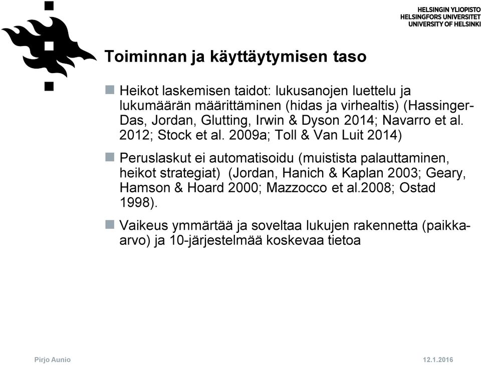 2009a; Toll & Van Luit 2014) Peruslaskut ei automatisoidu (muistista palauttaminen, heikot strategiat) (Jordan, Hanich & Kaplan