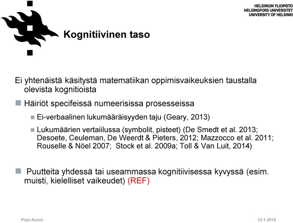 et al. 2013; Desoete, Ceuleman, De Weerdt & Pieters, 2012; Mazzocco et al. 2011; Rouselle & Nöel 2007; Stock et al.